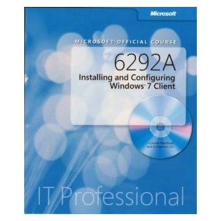 Microsoft 6292A Installing and Configuring Windows 7 Client (Microsoft Official Course) [2009] Microsoft Books