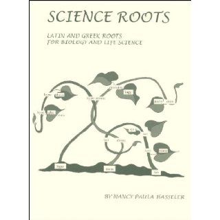Science Roots Latin & Greek Roots for Biology and Life Science Nancy Paula Hasseler 9780977691616 Books