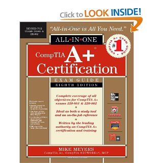 CompTIA A+ Certification All in One Exam Guide, 8th Edition (Exams 220 801 & 220 802) Michael Meyers 9780071795128 Books