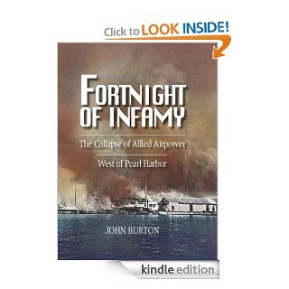 Fortnight of Infamy The Collapse of Allied Airpower West of Pearl Harbor eBook John Burton Kindle Store
