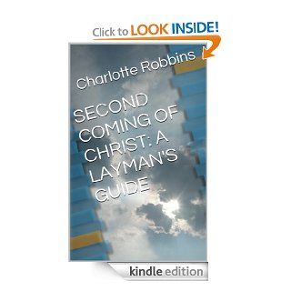 SECOND COMING OF CHRIST A LAYMAN'S GUIDE eBook Charlotte Robbins Kindle Store
