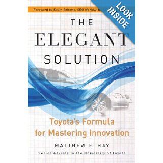 The Elegant Solution Toyota's Formula for Mastering Innovation Matthew E. May, Kevin Roberts Books
