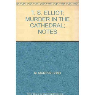 T. S. ELLIOT; MURDER IN THE CATHEDRAL; NOTES N. MARTYN LOBB Books
