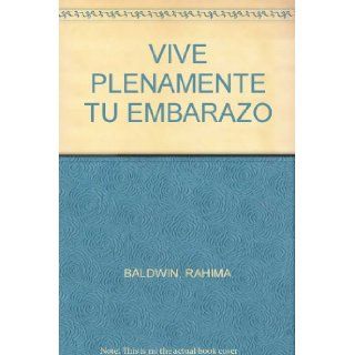 VIVE PLENAMENTE TU EMBARAZO RAHIMA BALDWIN 9789688603857 Books