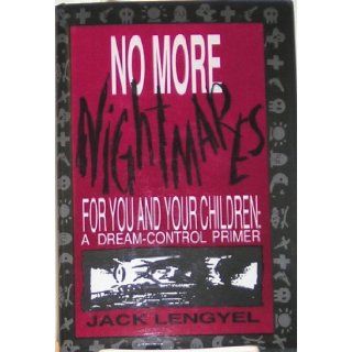 No More Nightmares for You and Your Children A Dream Control Primer Jack Lengyel 9780533093915 Books