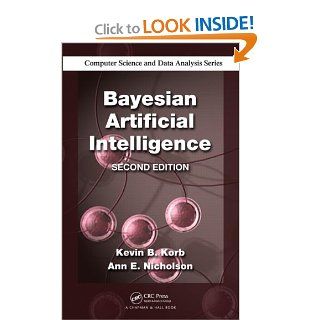 Bayesian Artificial Intelligence, Second Edition (Chapman & Hall/CRC Computer Science & Data Analysis) Kevin B. Korb, Ann E. Nicholson 9781439815915 Books