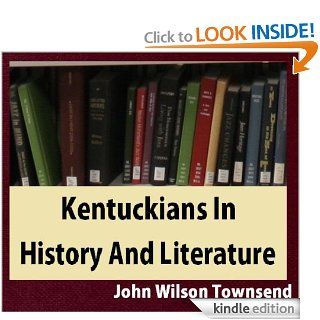 Kentuckians In History And Literature eBook John Wilson Townsend Kindle Store