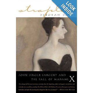 Strapless John Singer Sargent and the fall of Madame X Deborfah Davis 9781585423361 Books