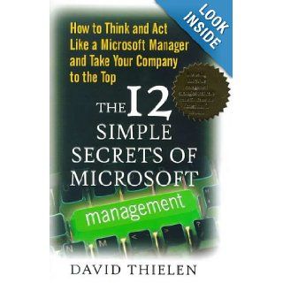The 12 Simple Secrets of Microsoft Management How to Think and Act Like a Microsoft Manager and Take Your Company to the Top David Thielen, Shirley Thielen 9780071342483 Books