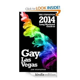 The Stapleton 2014 Long Weekend Guide to Gay Las Vegas (Stapleton Gay Guides) eBook Jon Stapleton Kindle Store