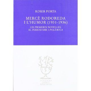 Merce Rodoreda I L'Humor (1931  1936) Les Primeres Novelles, El Periodisme I Polemica 9788492321162 Books