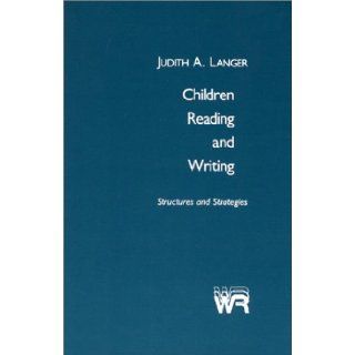 Children Reading and Writing Structures and Strategies (Writing Research S) Judith A. Langer 9780893913038 Books