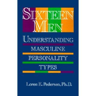 Sixteen Men Understanding Masculine Personality Types Loren Pedersen 9781570626944 Books