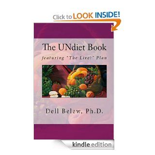 The UNdiet Book featuring "The Livet" Plan eBook Dell Belew  PhD. Kindle Store