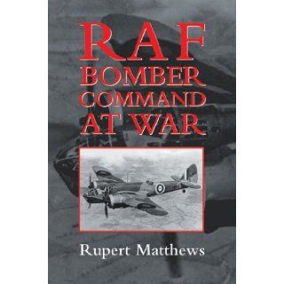 RAF Bomber Command at War Rupert Matthews 9780709083641 Books