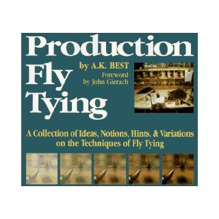 Production Fly Tying A Colllection of Ideas, Notions, Hints, & Variations on the Techniques of Fly Tying (The Pruett Series) A. K. Best 9780871087928 Books