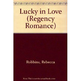 Lucky in Love (Regency Romance) Rebecca Robbins 9780380774852 Books