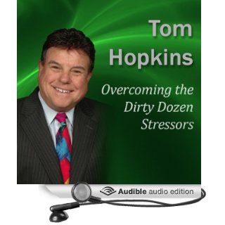 Overcoming the Dirty Dozen Stressors Becoming a Sales Professional (Audible Audio Edition) Tom Hopkins Books
