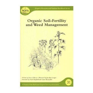 [ Organic Soil Fertility and Organic Weed Management Organic Soil Fertility and Organic Weed Management (Updated and REV) [ ORGANIC SOIL FERTILITY AND ORGANIC WEED MANAGEMENT ORGANIC SOIL FERTILITY AND ORGANIC WEED MANAGEMENT (UPDATED AND REV) ] By Gilman,