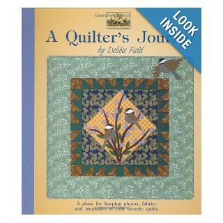 A Quilter's Journal A Place for Keeping Photos, Fabrics and Memories of Your Favorite Quilts (Granola Girl Designs) Debbie Field 9781890621827 Books