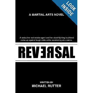 Reversal A Martial Arts Novel Mike Rutter 9781440103872 Books