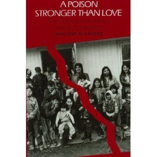 A Poison Stronger than Love The Destruction of an Ojibwa Community by Anastasia M. Shkilnyk (Mar 11 1985) Books