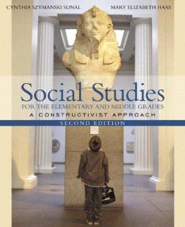 Social Studies for the Elementary and Middle Grades A Constructivist Approach, MyLabSchool Edition (2nd Edition) (9780205464883) Cynthia Szymanski Sunal, Mary Elizabeth Haas Books