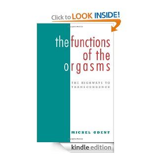 The Functions of the Orgasms The Highways to Transcendence eBook Michal Odent Kindle Store