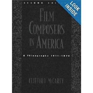 Film Composers in America A Filmography, 1911 1970 Clifford McCarty 9780195114737 Books