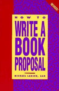 How to Write a Book Proposal Michael Larsen 9780898797718 Books