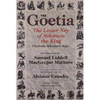 The Goetia the Lesser Key of Solomon the King Lemegeton, Book 1 Clavicula Salomonis Regis by S. L. MacGregor Mathers (Nov 4 2011) Books