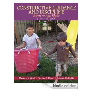 Constructive Guidance and Discipline Birth to Age Eight (6th Edition) eBook Marjorie V. Fields, Patricia P. Merritt, Deborah M. Fields Kindle Store