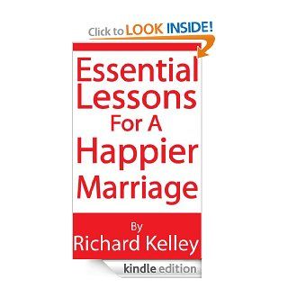 Essential Lessons For A Happier Marriage eBook Richard Kelley Kindle Store