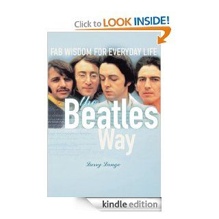 The Beatles Way Fab Wisdom for Everyday Life eBook Larry Lange Kindle Store