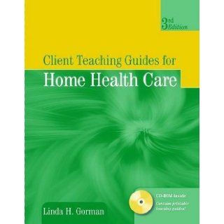 Client Teaching Guides for Home Health Care [Gorman, Client Teaching Guides for Home Health Guides] by Gorman, Linda [Jones & Bartlett Pub, 2007] [Paperback] 3rd Edition Books