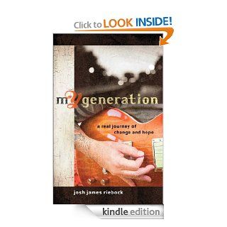 mY Generation A Real Journey of Change and Hope eBook Josh James Riebock Kindle Store