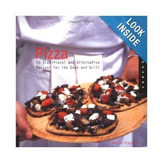 Pizza 50 Traditional and Alternative Recipes for the Oven and Grill Dwayne Ridgaway 9781592531547 Books