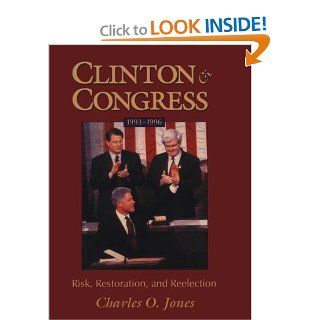 Clinton and Congress, 1993 1996 Risk, Restoration, and Reelection (Julian J. Rothbaum Distinguished Lecture Series) Charles O. Jones 9780806131641 Books