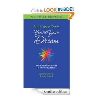 Build Your Team, Build Your Dream Your Blueprint for Success in Network Marketing eBook Dave Bradley, Rodney Brandt, Julie Ziglar Norman Kindle Store