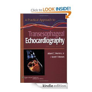 A Practical Approach to Transesophageal Echocardiography eBook Albert C. Perrino, Scott T. Reeves, Albert C. Perrino Jr.  MD, Scott T. Reeves MD  MBA  FACC Kindle Store