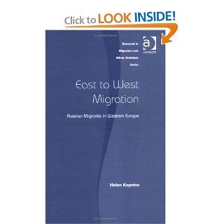 East to West Migration Russian Migrants in Western Europe (Research in Migration and Ethnic Relations) Helen Kopnina 9780754641704 Books