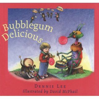 Bubblegum Delicious Dennis Lee, David McPhail 9781552631591 Books
