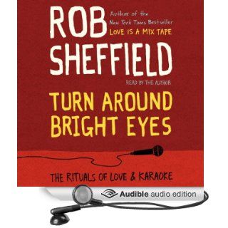 Turn Around Bright Eyes A Karaoke Love Story (Audible Audio Edition) Rob Sheffield Books
