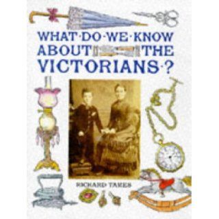 What Do We Know About the Victorians? Richard Tames, Celia Hart 9780750024594 Books