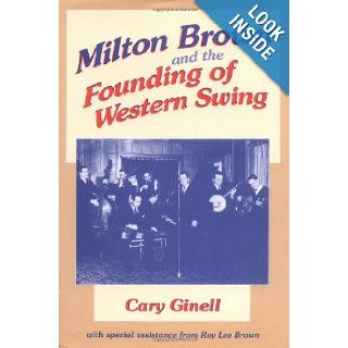 Milton Brown and the Founding of Western Swing (Music in American Life) Cary Ginell 9780252020414 Books