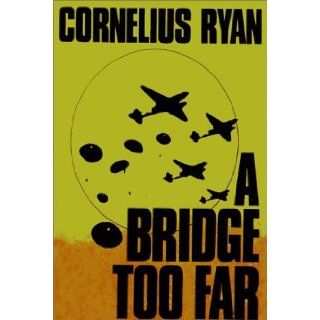 A Bridge Too Far Cornelius Ryan, Bill Kelsey 9780736618182 Books