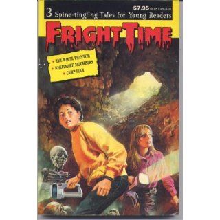 The White Phantom; Nightmare Neighbors; Camp Fear (Fright Time 3 Spine tingling Tales for Young Readers) Rochelle Larkin, Joshua Hanft Books