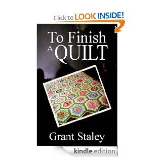To Finish A Quilt eBook Grant Staley Kindle Store