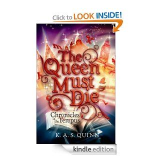The Queen Must Die (Chronicles of the Tempus) eBook K.A.S Quinn, K. A. S. Quinn Kindle Store
