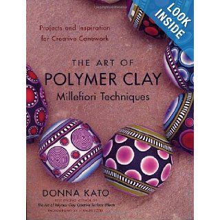 The Art of Polymer Clay Millefiori Techniques Projects and Inspiration for Creative Canework Donna Kato, Vernon Ezell 9780823099184 Books